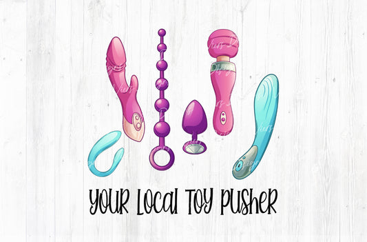 Your Local Toy Pusher Adult Humor Sublimation PNG | 18+