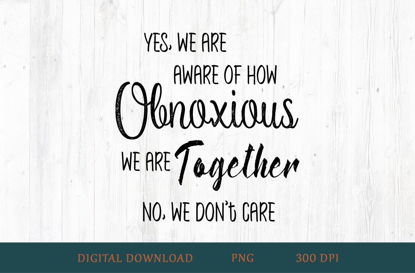 Yes We Are Aware Of How Obnoxious We Are Together Sublimation PNG