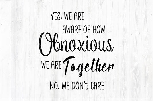 Yes We Are Aware Of How Obnoxious We Are Together Sublimation PNG