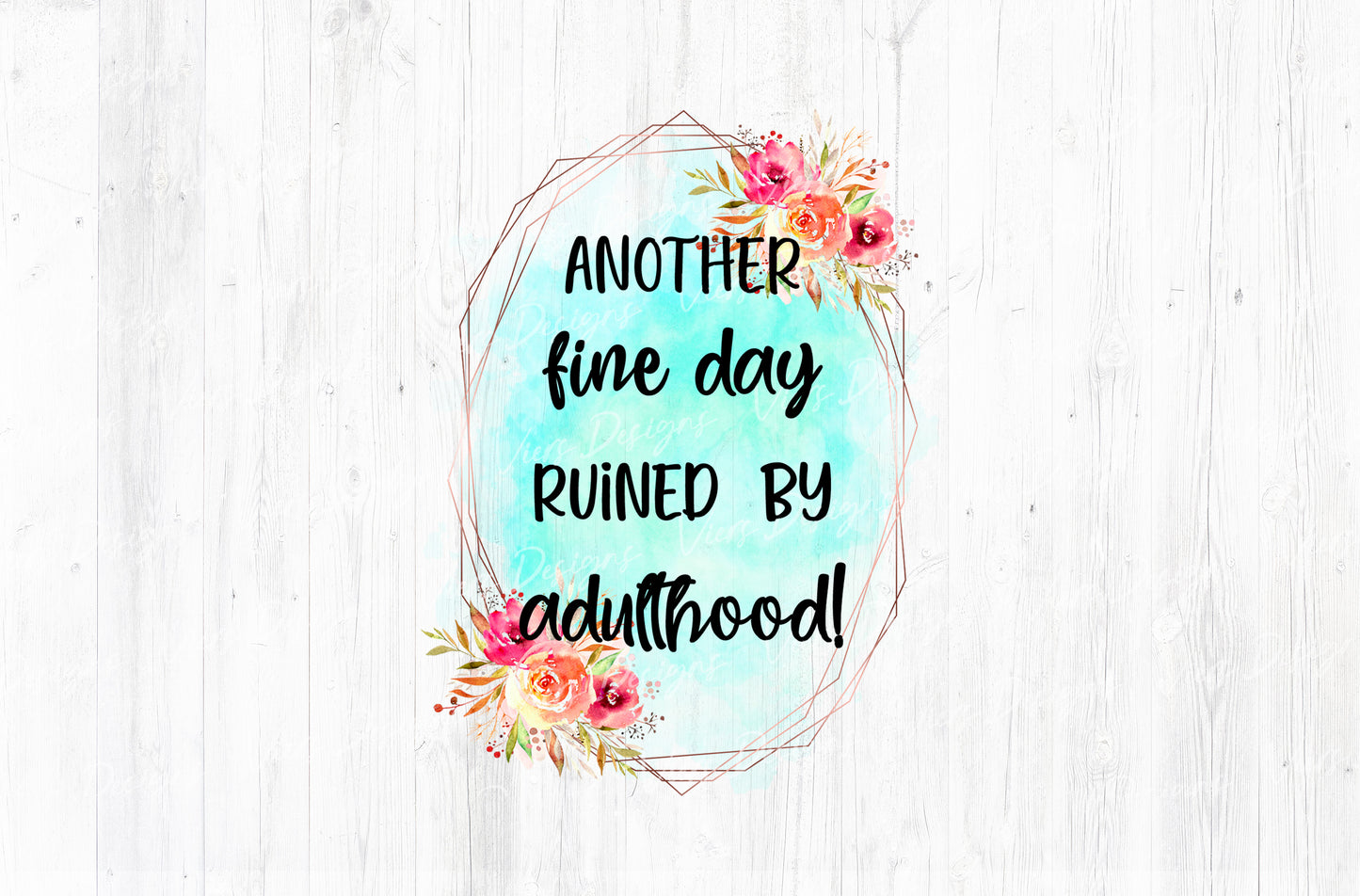 Another Fine Day Ruined By Adulthood Sublimation PNG